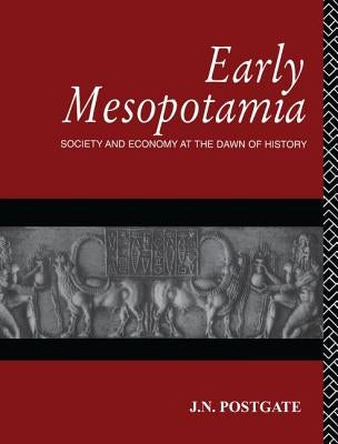 Early Mesopotamia: Society and Economy at the Dawn of History by Postgate, Nicholas