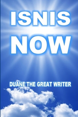Isnis Now by The Great Writer, Duane