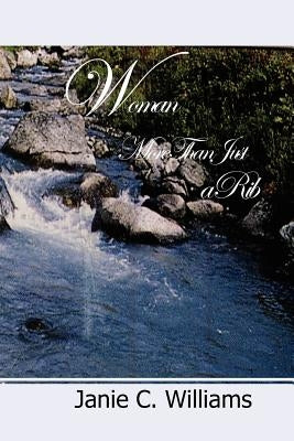 Woman: More Than Just a RIb by Williams, Janie C.