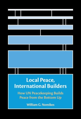 Local Peace, International Builders by Nomikos, William G.