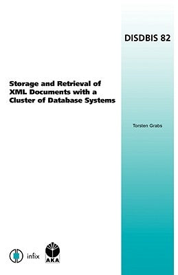 Storage and Retrieval of XML Documents with a Cluster of Database Systems by Grabs, Torsten
