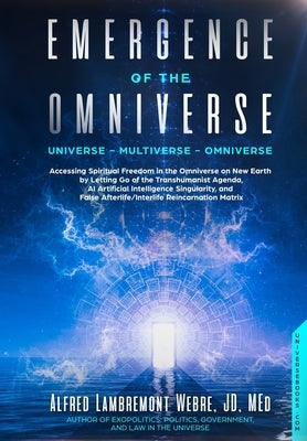 Emergence of the Omniverse: Universe - Multiverse - Omniverse by Webre, Alfred Lambremont