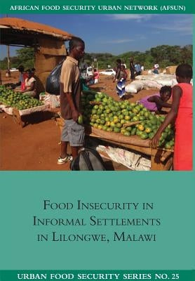Food Insecurity in Informal Settlements in Lilongwe Malawi by Chilanga, Emmanuel
