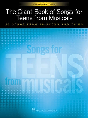 The Giant Book of Songs for Teens from Musicals - Young Men's Edition: 50 Songs from 38 Shows and Films by Hal Leonard Corp