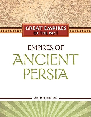 Empires of Ancient Persia by Burgan, Michael