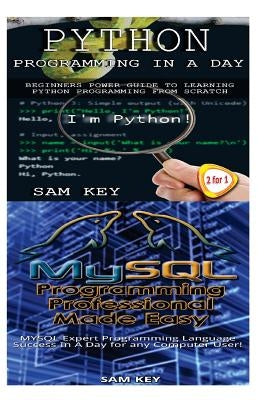 Python Programming in a Day & MySQL Programming Professional Made Easy by Key, Sam