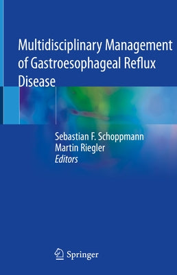 Multidisciplinary Management of Gastroesophageal Reflux Disease by Schoppmann, Sebastian F.