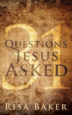 31 Questions Jesus Asked by Baker, Risa