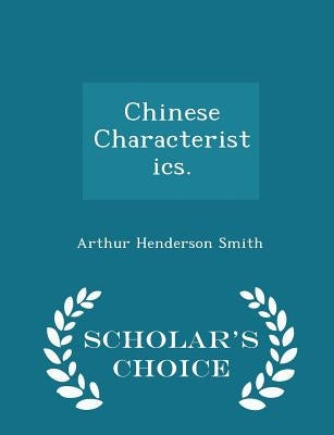 Chinese Characteristics. - Scholar's Choice Edition by Smith, Arthur Henderson
