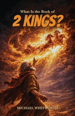 What Is the Book of 2 Kings? by Whitworth, Michael