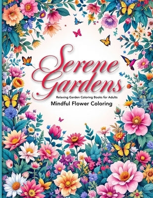 Serene Gardens Relaxing Garden Coloring Books for Adults: A Mindful Escape into Nature with Beautiful Flowers & Greenery Relaxing coloring book pages by Greenway, Florence
