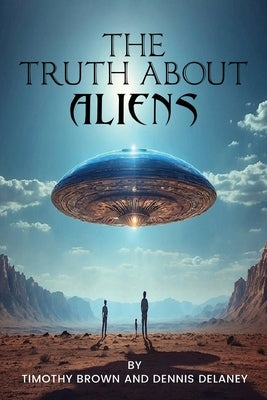 The Truth About Aliens by Brown, Timothy