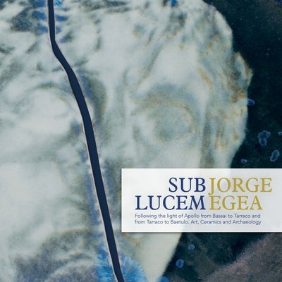 SUB LUCEM. Following the Light of Apollo by Egea, Jorge