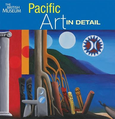 Pacific Art in Detail by Newell, Jennifer