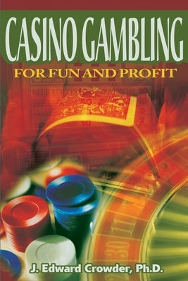 Casino Gambling for Fun and Profit by Crowder, J. Edward