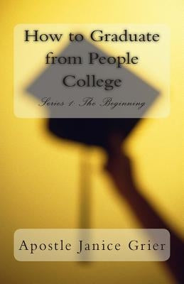 How to Graduate from People College by Grier, Janice