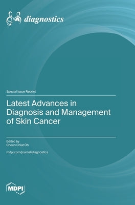 Latest Advances in Diagnosis and Management of Skin Cancer by Oh, Choon Chiat