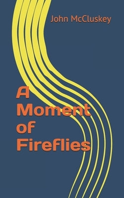 A Moment of Fireflies by McCluskey, John