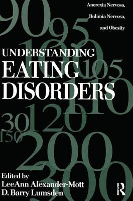 Understanding Eating Disorders: Anorexia Nervosa, Bulimia Nervosa And Obesity by Alexander Mott, Leeann