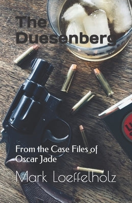 The Duesenberg: From the Case Files of Oscar Jade by Loeffelholz, Mark