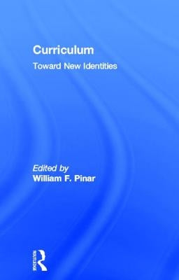 Curriculum: Toward New Identities by Pinar, William