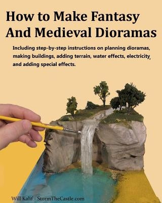 How to Make Fantasy and Medieval Dioramas by Kalif, Will