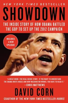 Showdown: The Inside Story of How Obama Battled the GOP to Set Up the 2012 Election by Corn, David