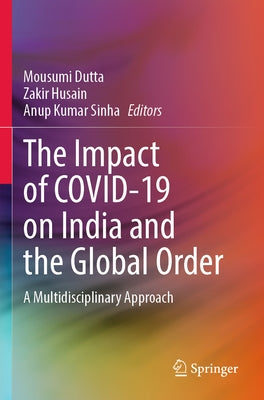 The Impact of Covid-19 on India and the Global Order: A Multidisciplinary Approach by Dutta, Mousumi