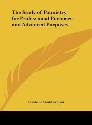 The Study of Palmistry for Professional Purposes and Advanced Purposes by Saint-Germain, Comte De
