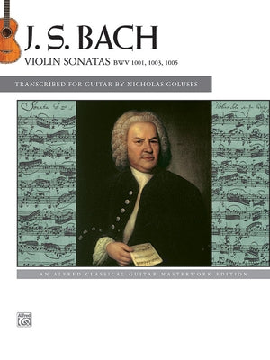 Bach -- Violin Sonatas Bwv 1001, 1003, 1005: An Alfred Classical Guitar Masterworks Edition by Bach, Johann Sebastian