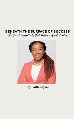 Beneath the Surface of Success by Poyser, Faith