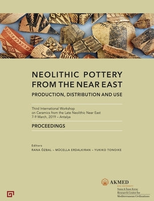 Neolithic Pottery from the Near East: Production, Distribution and Use by Özbal, Rana
