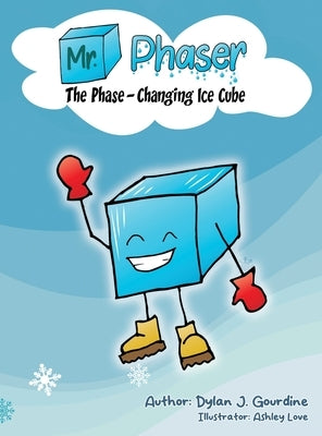 Mr. Phaser: The Phase-Changing Ice Cube by Gourdine, Dylan J.