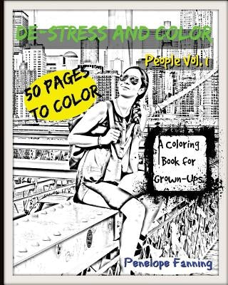 De-Stress and Color Adult Coloring Book: People Vol. 1 by Fanning, Penelope