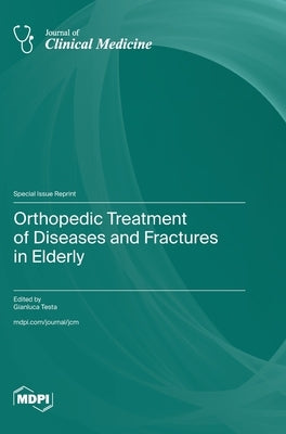 Orthopedic Treatment of Diseases and Fractures in Elderly by Testa, Gianluca