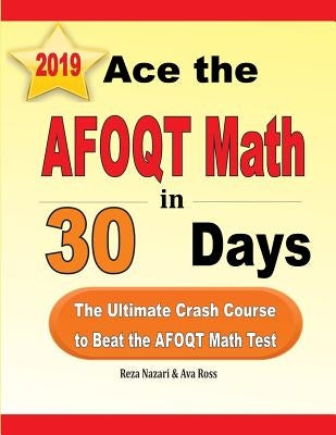 Ace the AFOQT Math in 30 Days: The Ultimate Crash Course to Beat the AFOQT Math Test by Nazari, Reza