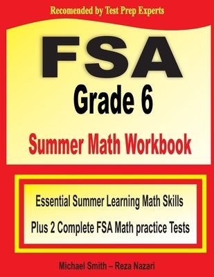 FSA Grade 6 Summer Math Workbook: Essential Summer Learning Math Skills plus Two Complete FSA Math Practice Tests by Smith, Michael