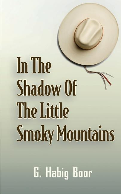 In the Shadow of the Little Smoky Mountains by Boor, G. Habig