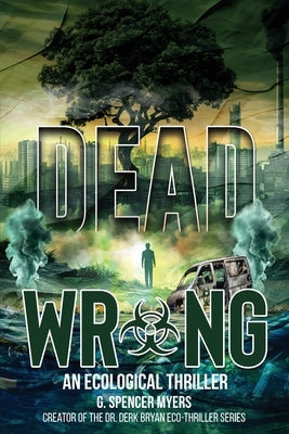 Dead Wrong: An Ecological Thriller by Myers, G. Spencer