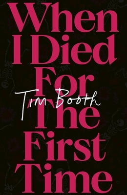 When I Died for the First Time by Booth, Tim