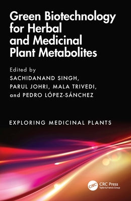 Green Biotechnology for Herbal and Medicinal Plant Metabolites by Singh, Sachidanand