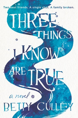 Three Things I Know Are True by Culley, Betty