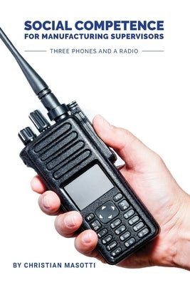 Social Competence for Manufacturing Supervisors: Three Phones and a Radio by Bayer, Lewena L.