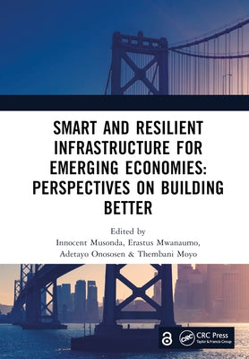 Smart and Resilient Infrastructure For Emerging Economies: Perspectives on Building Better: Proceedings of the 9th International Conference on Develop by Musonda, Innocent
