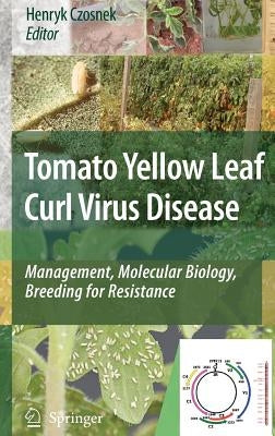 Tomato Yellow Leaf Curl Virus Disease: Management, Molecular Biology, Breeding for Resistance by Czosnek, Henryk