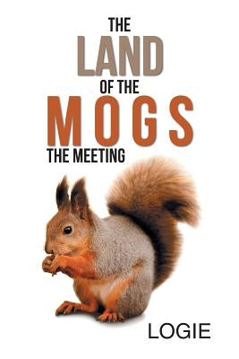 The Land of the Mogs: The Meeting by Logie