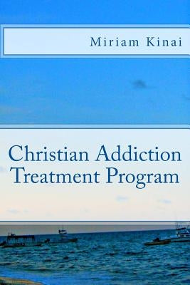 Christian Addiction Treatment Program by Kinai, Miriam