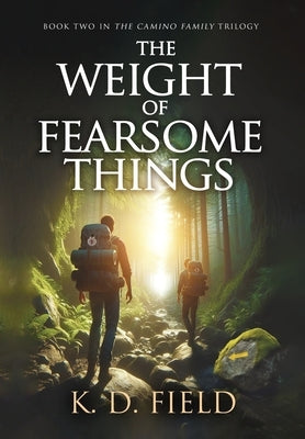 The Weight of Fearsome Things by Field, K. D.
