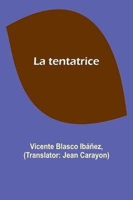 La tentatrice by Ibáñez, Vicente Blasco