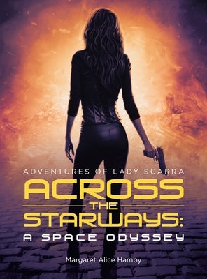 Across the Starways: A Space Odyssey: Adventures of Lady Scarra by Hamby, Margaret Alice